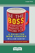 Be the Boss Everyone Wants to Work For: A Guide for new Leaders [Standard Large Print 16 pt Edition] 
