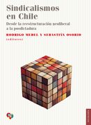 Sindicalismos en Chile. Desde la reestructuración neoliberal a la posdictadura