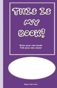 This is My Book: Write your own book! Tell your own story! Purple Cover (My Books) (Volume 3)