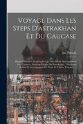Voyage Dans les Steps D'astrakhan et du Caucase: Histoire Primitive des Peuples qui ont Habité Anciennement ces Contrées. Nouveau Périple du Pont-Euxi de jan Potocki (Hrabia)(Legare Street pr) (en Francés)