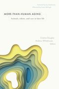 More-Than-Human Aging: Animals, Robots, and Care in Later Life (en Inglés)