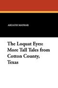 the loquat eyes: more tall tales from cotton county, texas (en Inglés)