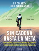 Sin cadena hasta la meta. Guía para que los ciclistas mayores de cuarenta puedan seguir rodando más rápido y más lejos (in Spanish)