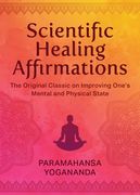 Scientific Healing Affirmations: The Original Classic for Improving One's Mental and Physical State