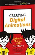 Creating Digital Animations: Animate Stories with Scratch! (Dummies Junior) (en Inglés)