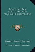 directions for collecting and preserving insects (1873) (en Inglés)