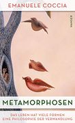 Metamorphosen: Das Leben hat Viele Formen. Eine Philosophie der Verwandlung (en Alemán)