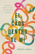 El Caos Dentro de mí: Consuelo Bíblico Para un Corazón Ansioso