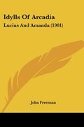 idylls of arcadia: lucius and amanda (1901) (en Inglés)