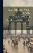 Das Herrn von Loen Gesammlete Kleine Schriften: , Erster Theil (en Alemán)