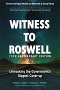 Witness to Roswell - 75Th Anniversary Edition: Unmasking the Government'S Biggest Cover-Up 