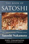 The Book of Satoshi: The Collected Writings of Bitcoin Creator Satoshi Nakamoto (en Inglés)
