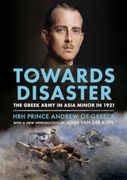 Towards Disaster: The Greek Army in Asia Minor in 1921 (en Inglés)