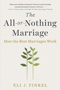 The All-Or-Nothing Marriage: How the Best Marriages Work 