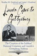 Lincoln Comes to Gettysburg: The Creation of the Soldiers' National Cemetery and Lincoln's Gettysburg Address (en Inglés)
