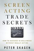 Screen Acting Trade Secrets: How to Succeed in Hollywood Without Really Acting (en Inglés)