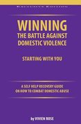 Winning the Battle Against Domestic Violence: A Self-Help Recovery Guide on how to combat Domestic Abuse (en Inglés)