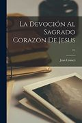 La Devoción al Sagrado Corazon de Jesus.
