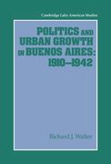 Politics and Urban Growth in Buenos Aires, 1910 1942 (Cambridge Latin American Studies)