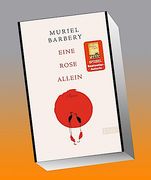 Eine Rose Allein: Roman | die Bestsellerautorin von »Die Eleganz des Igels« Erzählt die Berührende Geschichte Einer Frau, die ihr Glück in Japan Wiederfindet: Roman | die Bestsellerautorin von »Die Eleganz des Igels« Erzählt die Berührende Geschichte Eine (in German)
