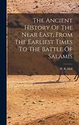 The Ancient History of the Near East, From the Earliest Times to the Battle of Salamis