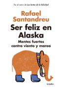 Ser feliz en Alaska - Rafael Santandreu - GRIJALBO