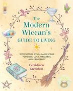 The Modern Wiccan's Guide to Living: With Witchy Rituals and Spells for Love, Luck, Wellness, and Prosperity (en Inglés)