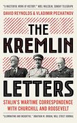 The Kremlin Letters: Stalin's Wartime Correspondence With Churchill and Roosevelt 