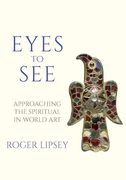 Eyes to See: Approaching the Spiritual in World art (en Inglés)