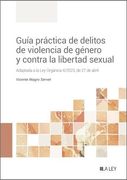 Guia Practica de Delitos de Violencia de Genero y Contra la Liertad Sexual (in Spanish)