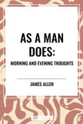 As a Man Does: Morning and Evening Thoughts