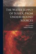 The Water Supply of Sussex, From Underground Sources (en Inglés)