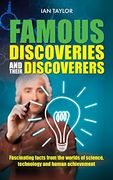 Famous Discoveries and Their Discoverers: Fascinating Account of the Great Discoveries of History, From Ancient Times Through to the 20Th Century (en Inglés)