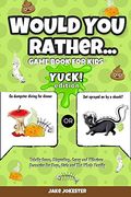 Would you Rather Game Book for Kids: Yuck! Edition - Totally Gross, Disgusting, Crazy and Hilarious Scenarios for Boys, Girls and the Whole Family (en Inglés)