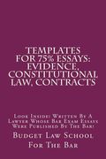 Templates For 75% Essays: Evidence, Constitutional law, Contracts: Look Inside! Written By A Lawyer Whose Bar Exam Essays Were Published By The (en Inglés)