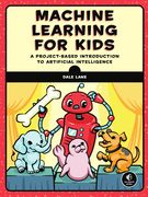 Machine Learning for Kids: A Project-Based Introduction to Artificial Intelligence (en Inglés)