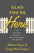 Glad You'Re Here: Two Unlikely Friends Breaking Bread and Fences (en Inglés)