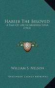 habeeb the beloved: a tale of life in modern syria (1913) (en Inglés)