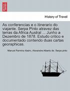 As conferencias e o itinerario do viajante. Serpa Pinto atravez das terras da Africa Austral ... Junho a Dezembro de 1878. Estudo critico e documentad (en Portugués)