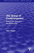 The Grasp of Consciousness: Action and Concept in the Young Child