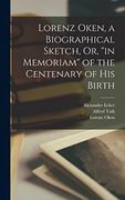 Lorenz Oken, a Biographical Sketch, or, "in Memoriam" of the Centenary of his Birth (en Inglés)
