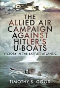 The Allied Air Campaign Against Hitler's U-Boats: Victory in the Battle of the Atlantic (en Inglés)