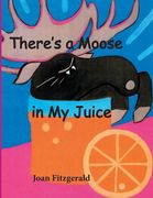 There's a Moose in My Juice (en Inglés)