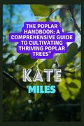 The Poplar Handbook: A Comprehensive Guide To Cultivating Thriving Poplar Trees: From Planting to Harvesting: Expert Tips, Varieties, and S (en Inglés)