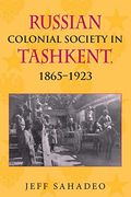 Russian Colonial Society in Tashkent, 1865-1923 (en Inglés)