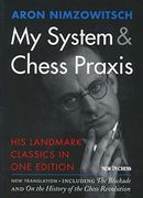 My System & Chess Praxis: His Landmark Classics in One Edition (en Inglés)