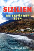 Sizilien Reiseführer 2024: "Entdecken Sie das reiche Erbe und die unvergessliche Schönheit Siziliens: Ihr ultimativer Reisebegleiter für 2024. (en Alemán)