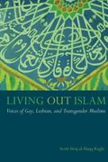 Living out Islam: Voices of Gay, Lesbian, and Transgender Muslims 