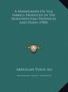 a monograph on silk fabrics produced in the northwestern provinces and oudh (1900) (en Inglés)