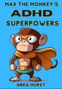 Max the Monkey's ADHD Superpowers - An educational book for children suffering ADHD